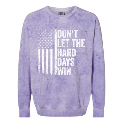 DonT Let The Hard Days Win Quote Colorblast Crewneck Sweatshirt