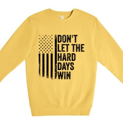 DonT Let The Hard Days Win Quote Premium Crewneck Sweatshirt