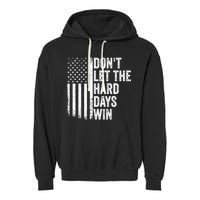 DonT Let The Hard Days Win Quote Garment-Dyed Fleece Hoodie