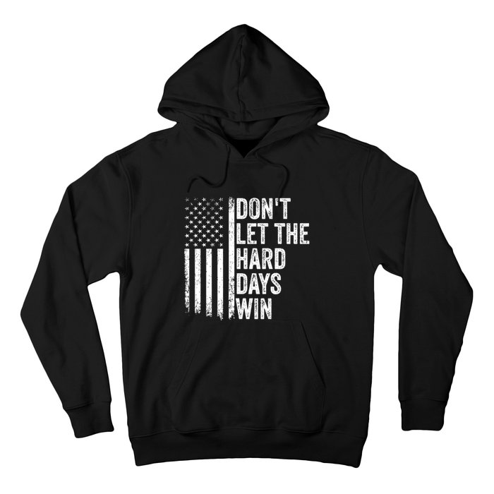 DonT Let The Hard Days Win Quote Hoodie