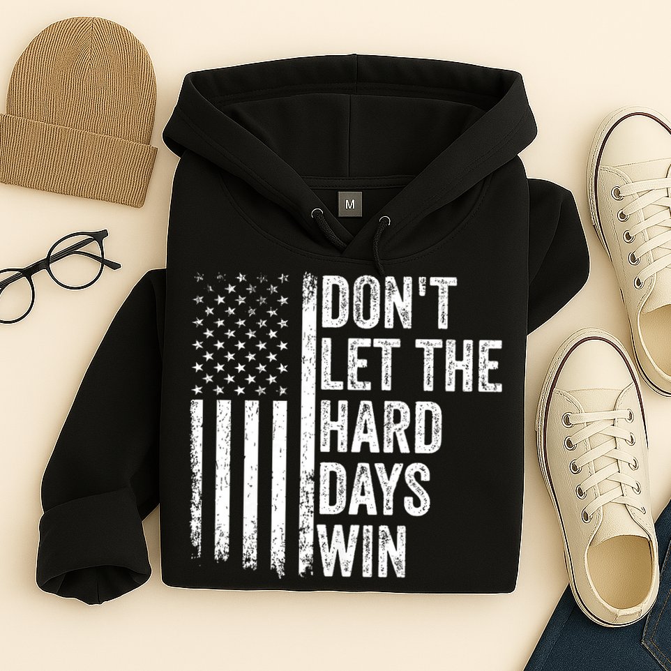 DonT Let The Hard Days Win Quote Hoodie