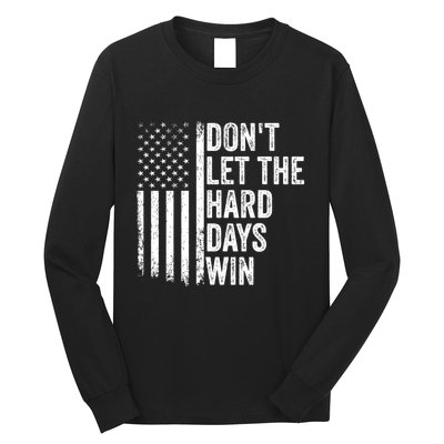 DonT Let The Hard Days Win Quote Long Sleeve Shirt