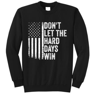 DonT Let The Hard Days Win Quote Sweatshirt