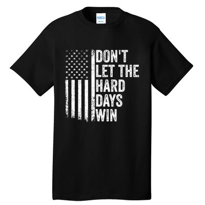 DonT Let The Hard Days Win Quote Tall T-Shirt