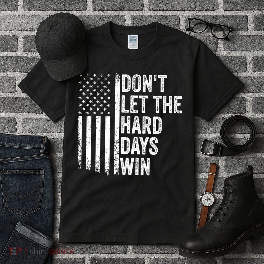 DonT Let The Hard Days Win Quote Tall T-Shirt