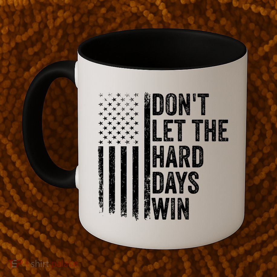 DonT Let The Hard Days Win Quote Mug