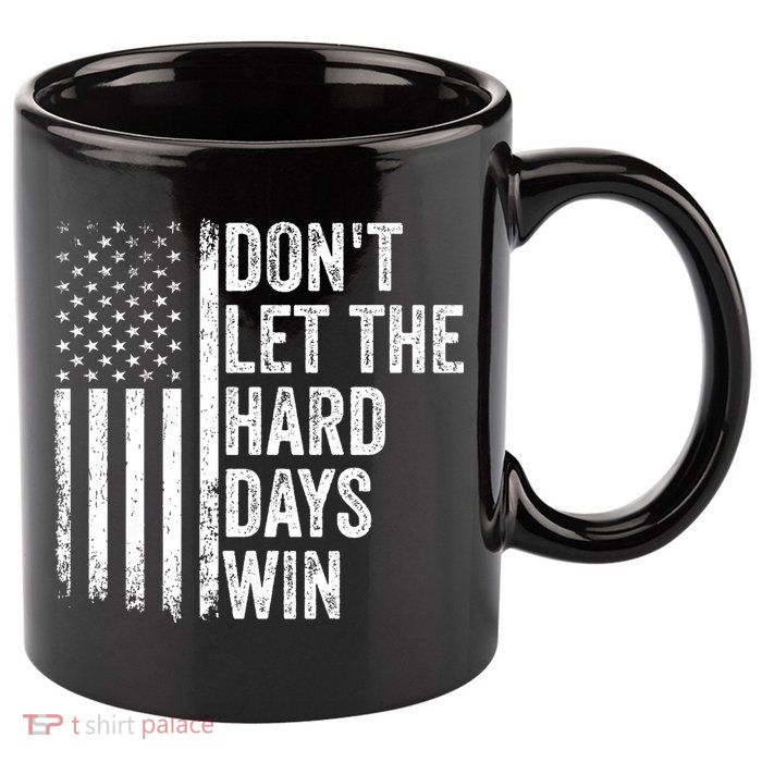 DonT Let The Hard Days Win Quote 11oz C Handle Ceramic Mug