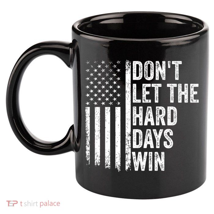 DonT Let The Hard Days Win Quote 11oz C Handle Ceramic Mug