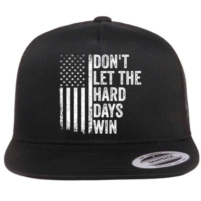 DonT Let The Hard Days Win Quote Flatbill Hat