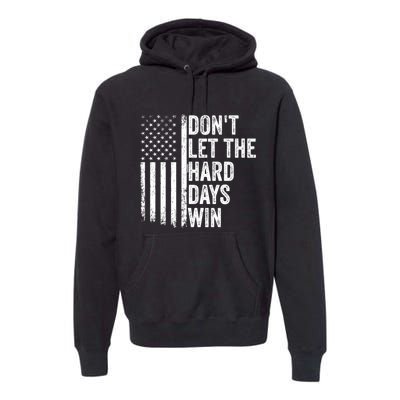 DonT Let The Hard Days Win Quote Premium Hoodie