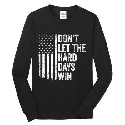 DonT Let The Hard Days Win Quote Tall Long Sleeve T-Shirt