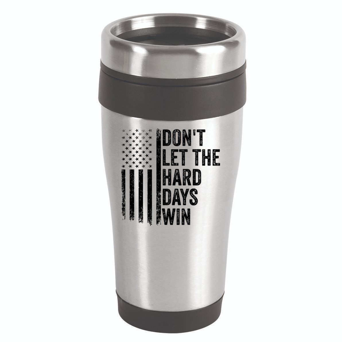 DonT Let The Hard Days Win Quote 16oz Travel Tumbler