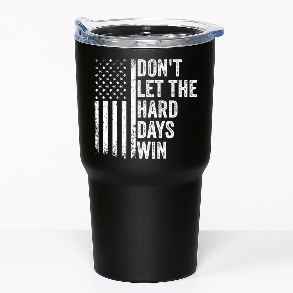 DonT Let The Hard Days Win Quote Tumbler