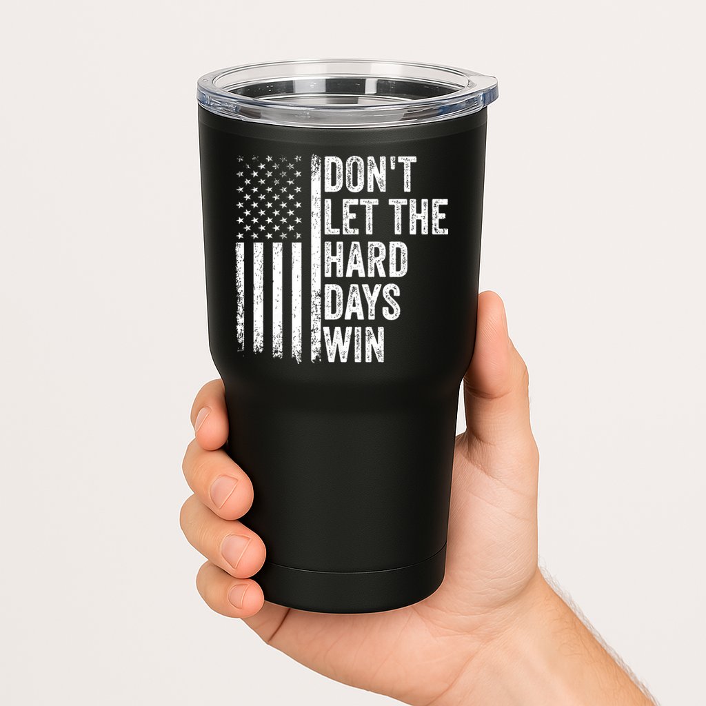 DonT Let The Hard Days Win Quote Tumbler