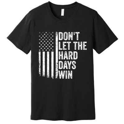 DonT Let The Hard Days Win Quote Premium T-Shirt