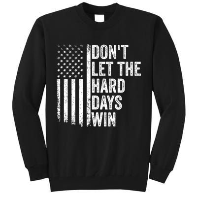 DonT Let The Hard Days Win Quote Tall Sweatshirt