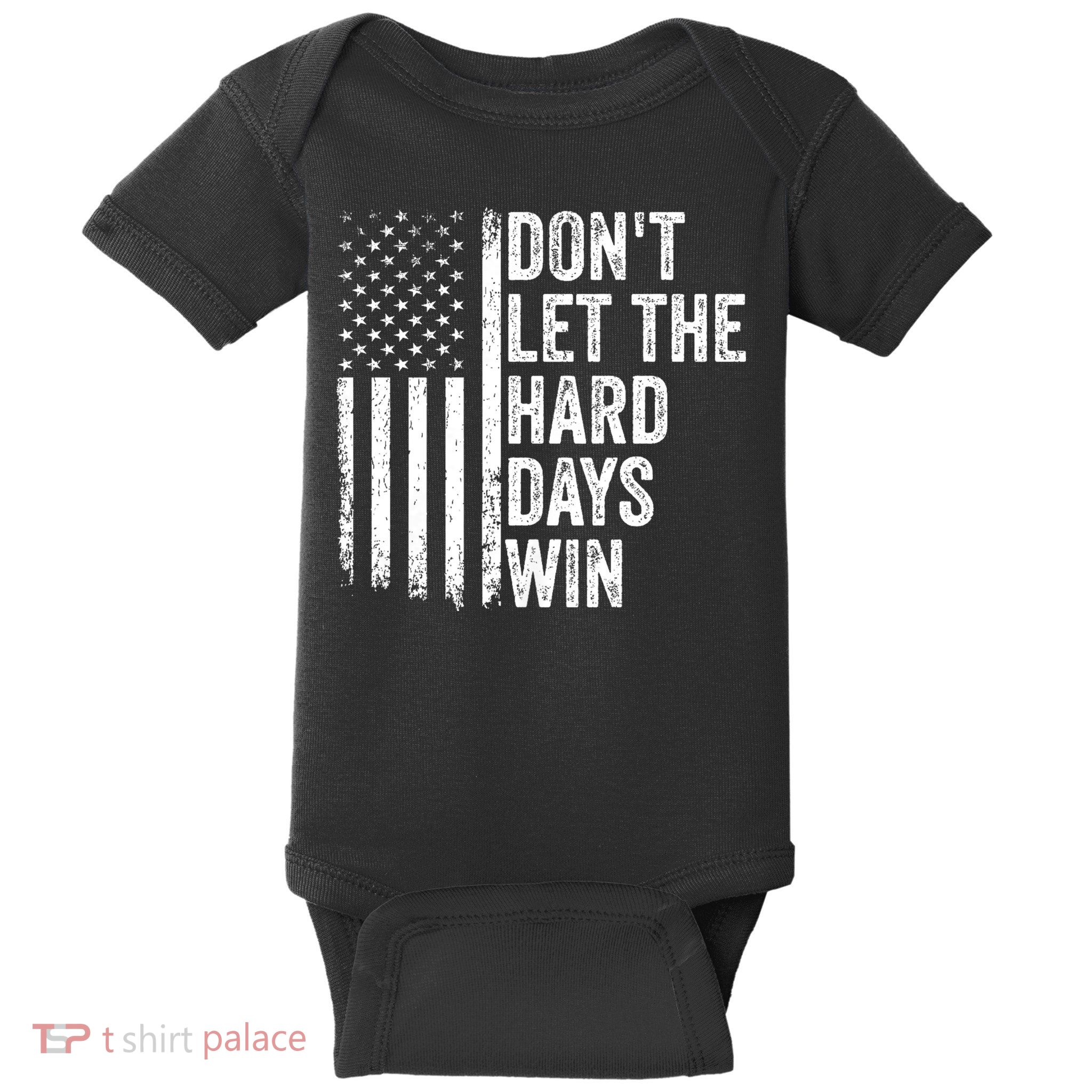 DonT Let The Hard Days Win Quote Baby Bodysuit