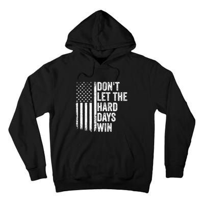 DonT Let The Hard Days Win Quote Tall Hoodie