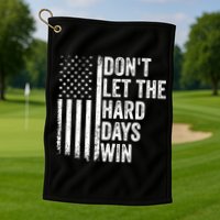 DonT Let The Hard Days Win Quote Golf Towel