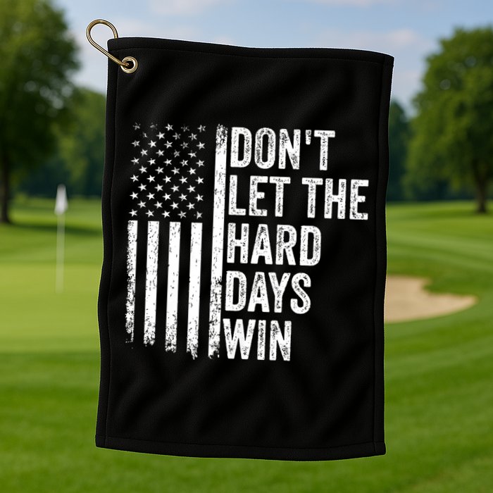 DonT Let The Hard Days Win Quote Golf Towel