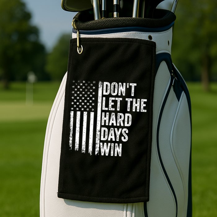 DonT Let The Hard Days Win Quote Golf Towel