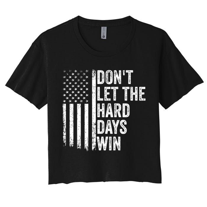 DonT Let The Hard Days Win Quote Women's Crop Top Tee