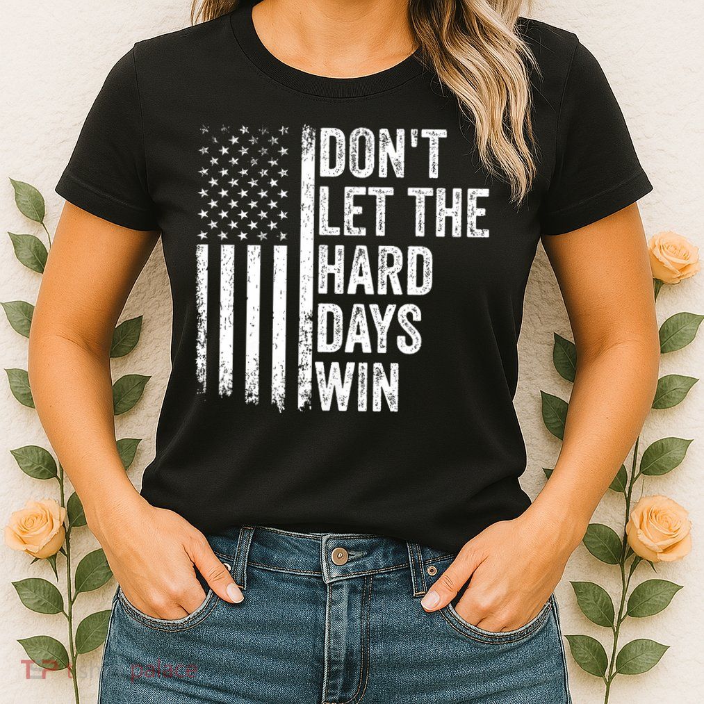 DonT Let The Hard Days Win Quote Womens T-Shirt