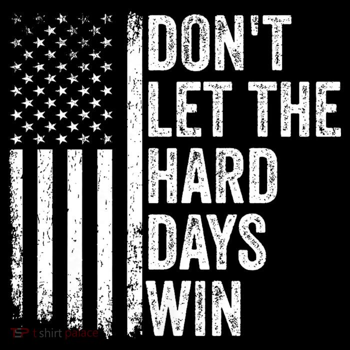 DonT Let The Hard Days Win Quote Womens T-Shirt