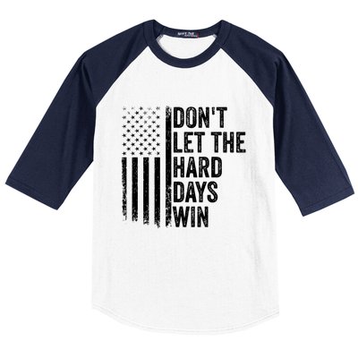 DonT Let The Hard Days Win Quote Baseball Sleeve Shirt