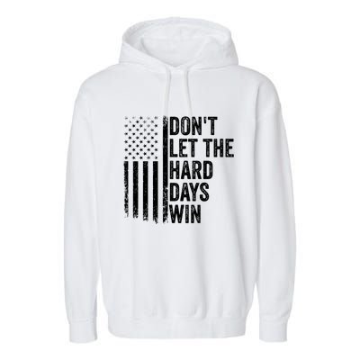 DonT Let The Hard Days Win Quote Garment-Dyed Fleece Hoodie