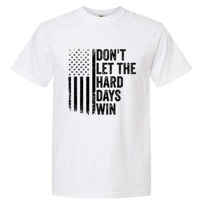 DonT Let The Hard Days Win Quote Garment-Dyed Heavyweight T-Shirt