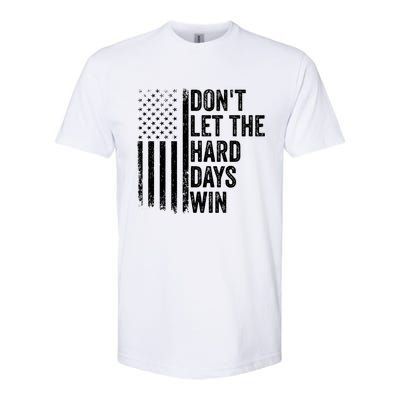 DonT Let The Hard Days Win Quote Softstyle CVC T-Shirt