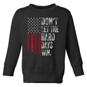 DonT Let The Hard Days Win Toddler Sweatshirt