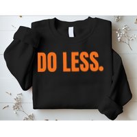Do Less Trending Funny Graphic Sweatshirt