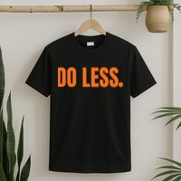 Do Less Trending Funny Graphic T-Shirt
