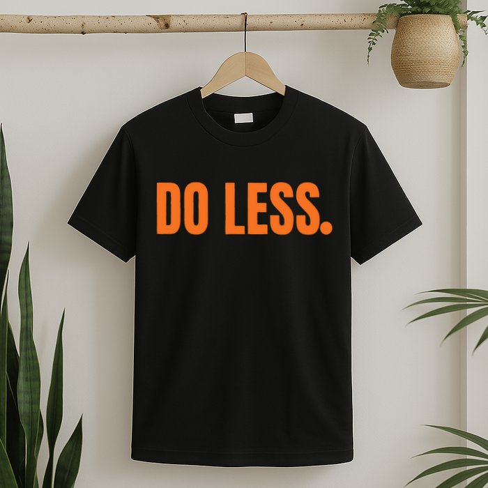 Do Less Trending Funny Graphic T-Shirt