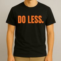 Do Less Trending Funny Graphic T-Shirt