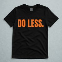 Do Less Trending Funny Graphic T-Shirt