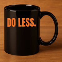 Do Less Trending Funny Graphic 11oz C Handle Ceramic Mug
