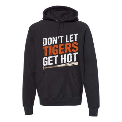 DonT Let Tiger Get Hot Premium Hoodie