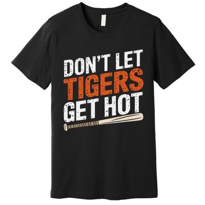 DonT Let Tiger Get Hot Premium T-Shirt