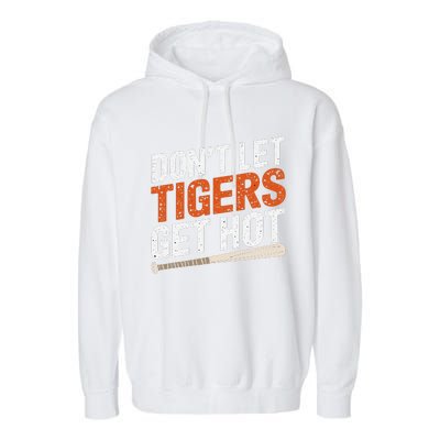 DonT Let Tiger Get Hot Garment-Dyed Fleece Hoodie