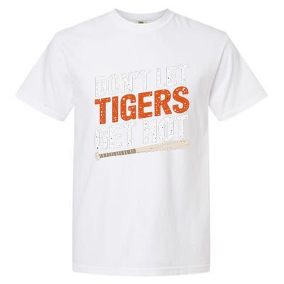 DonT Let Tiger Get Hot Garment-Dyed Heavyweight T-Shirt