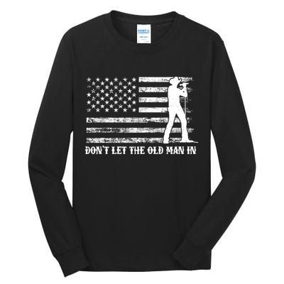 Dont Let The Old Man In Tall Long Sleeve T-Shirt