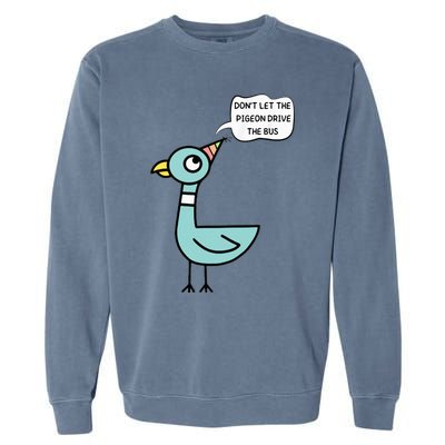 DonT Let The Pigeon Drive The Bus Funny Garment-Dyed Sweatshirt