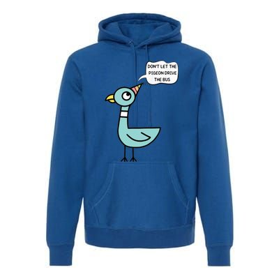 DonT Let The Pigeon Drive The Bus Funny Premium Hoodie