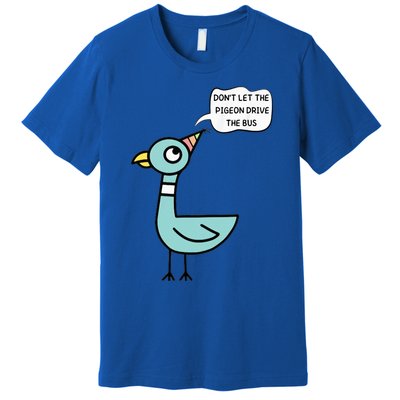 DonT Let The Pigeon Drive The Bus Funny Premium T-Shirt