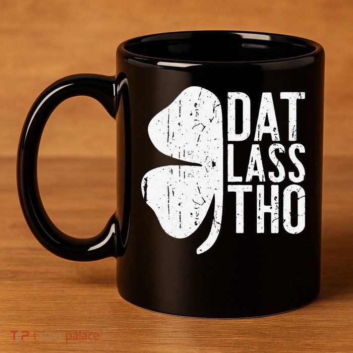Dat Lass Tho Saint Patrick's Day 11oz C Handle Ceramic Mug