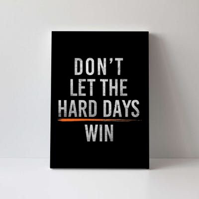 DonT Let The Hard Days Win Canvas