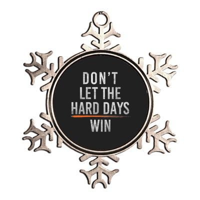 DonT Let The Hard Days Win Metallic Star Ornament